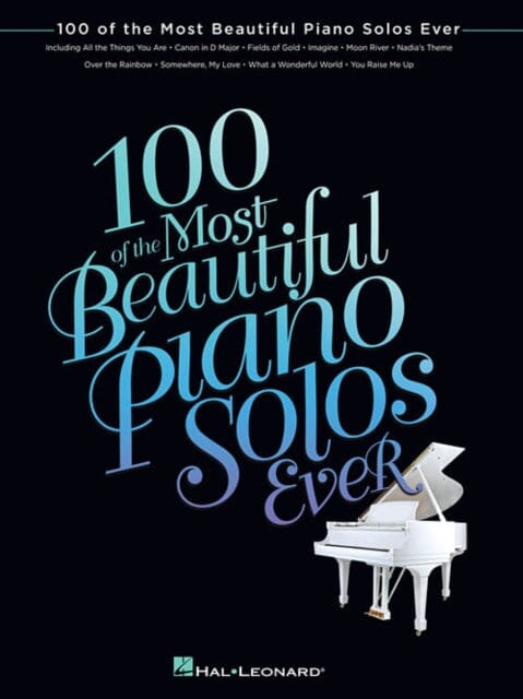 100 of the Most Beautiful Piano Solos Ever by Hal Leonard Publishing Corporation