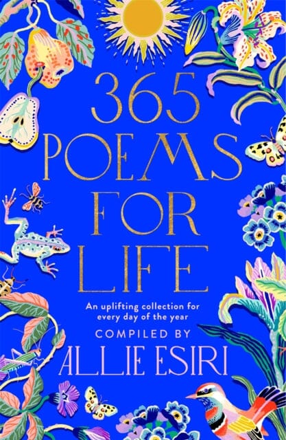 365 Poems for Life : An Uplifting Collection for Every Day of the Year by Allie Esiri