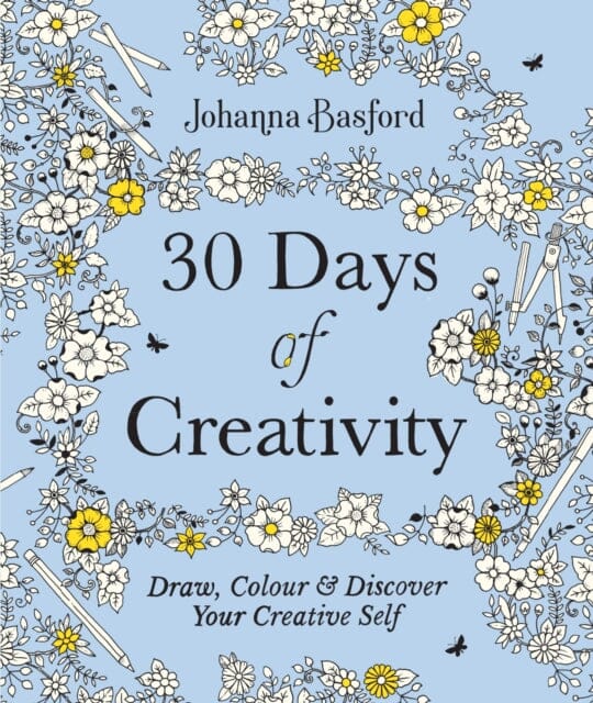 30 Days of Creativity: Draw, Colour and Discover Your Creative Self by Johanna Basford